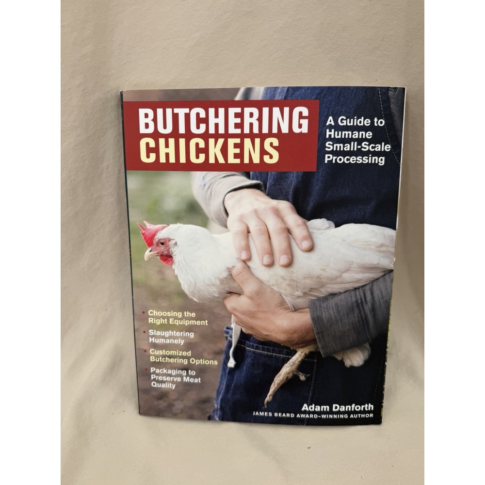 Butchering Chickens : A Guide to Humane Small Scale‎ Processing By Adam Danforth